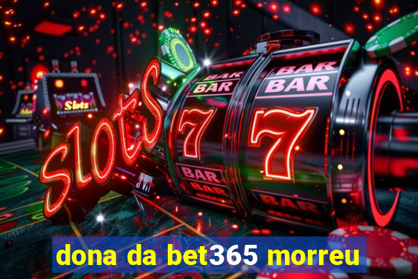 dona da bet365 morreu